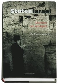 Staten Israel - drömmar och verklighet : Sionismen i kritisk belysning; Per-Martin Meyerson; 2005