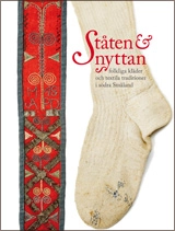 Ståten & nyttan : folkliga kläder och textila traditioner i södra Småland; Birgitta Blixt, Håkan Liby, Berit Eldvik, Karl Johan Krantz, Elisabet Johansson, Monica Modig Rauden, Sofia Hedström; 2014