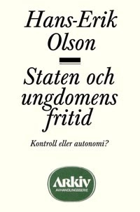 Staten och ungdomens fritid : kontroll eller autonomi?; Hans-Erik Olson; 1992