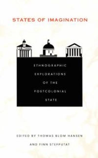 States of imagination : ethnographic explorations of the postcolonial state; Thomas Blom Hansen, Finn Stepputat; 2001