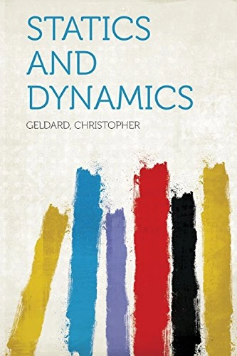Statics and Dynamics; Geldard Christopher