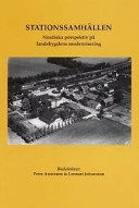 Stationssamhällen : nordiska perspektiv på landsbygdens modernisering; Peter Aronsson; 1999