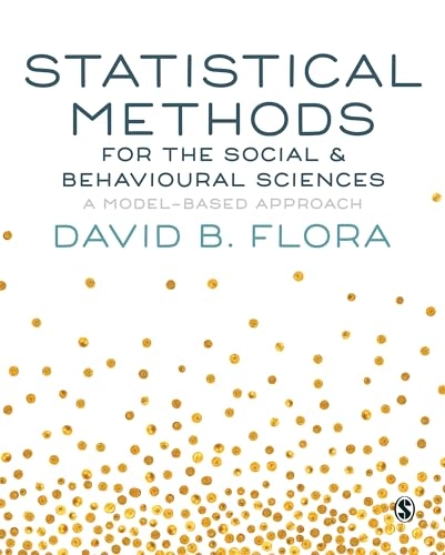 Statistical methods for the social & behavioural sciences : a model-based approach; David B. Flora; 2018