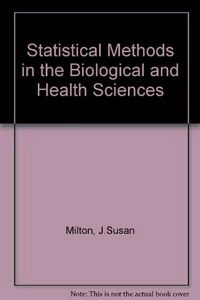 Statistical methods in the biological and health sciences; J. Susan Milton; 1992