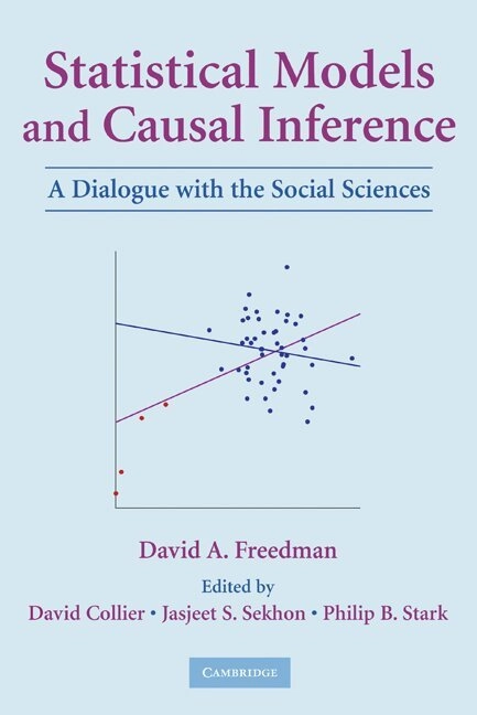 Statistical models and causal inference : a dialogue with the social sciences; David Freedman, David Collier, Jasjeet Singh Sekhon, Philip B. Stark; 2010
