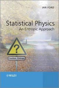 Statistical Physics: An Entropic Approach; Ian Ford; 2013