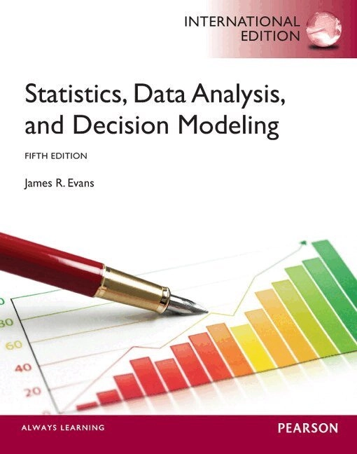 Statistics, data analysis, and decision modeling; James R. Evans; 2013