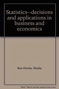 Statistics-decisions and applications in business and economics; Moshe Ben-Horim; 1981