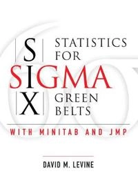 Statistics for Six Sigma green belts : with Minitab and Jmp; David M. Levine; 2006