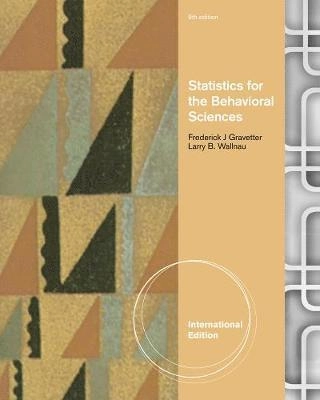 Statistics for the behavioral sciences; Frederick J. Gravetter, Larry B Wallnau; 2013