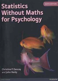 Statistics without maths for psychology; Christine P. Dancey; 2014