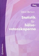 Statistik för hälsovetenskaperna; Göran Ejlertsson, Göran Ejlertsson; 2003