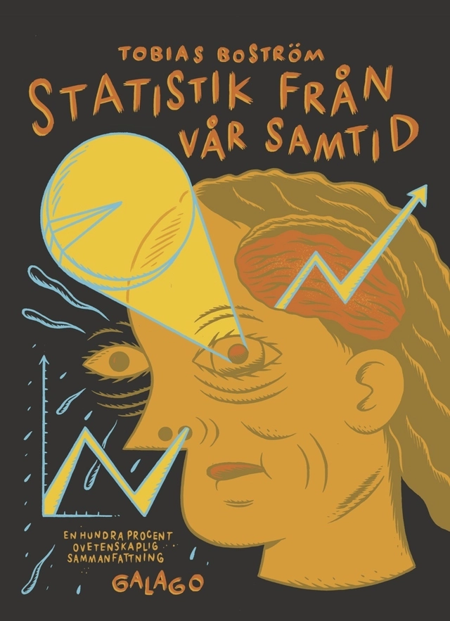 Statistik från vår samtid : en hundra procent ovetenskaplig sammanfattning; Tobias Boström; 2013