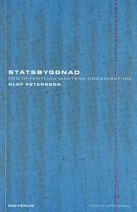 Statsbyggnad : den offentliga maktens organisation; Olof Petersson; 2005