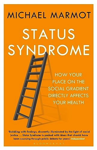 Status syndrome : how your place on the social gradient directly affects your health; Michael Marmot; 2015