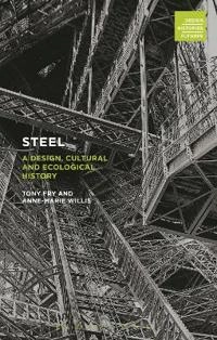 Steel : a design, cultural and ecological history; Tony Fry; 2015