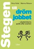 Stegen till drömjobbet - Akademikerns guide efter examen; Nina Holst, Marina Nilsson; 2007