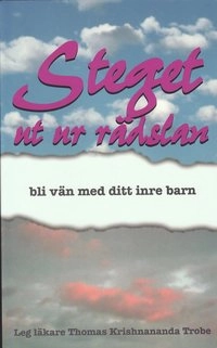 Steget ut ur rädslan : bli vän med ditt inre barn; Thomas Krishnananda Trobe; 2000