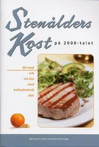 Stenålderskost på 2000-talet - Bli smal och må bra med kolhydratsnål diet; Michael R. Eades, Mary Dan Eades; 2003