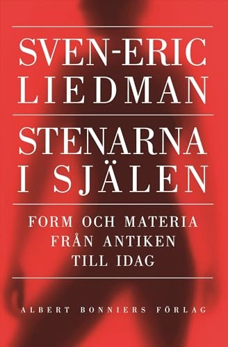 Stenarna i själen : form och materia från antiken till idag; Sven-Eric Liedman; 2006