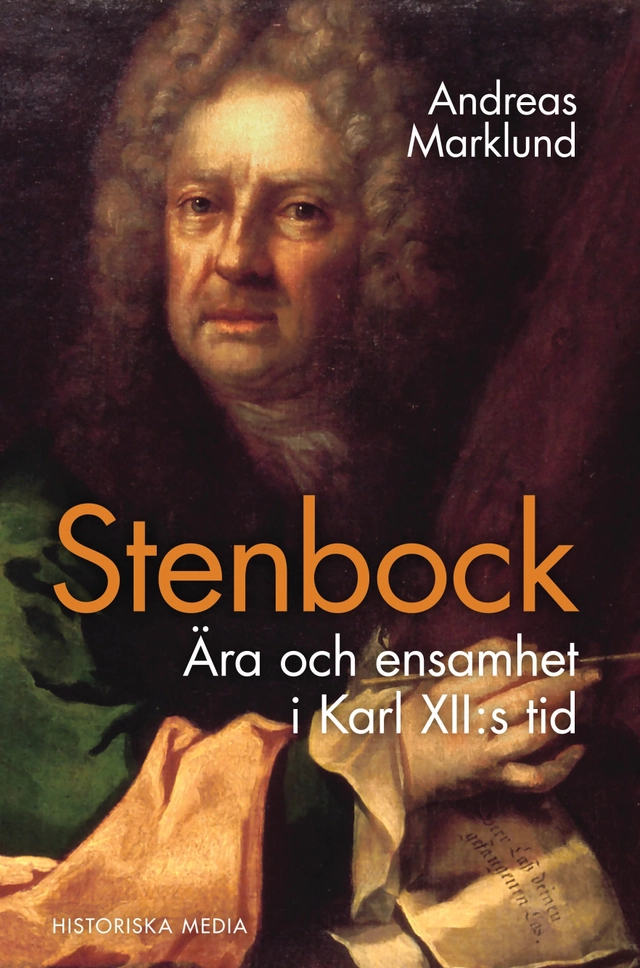 Stenbock : ära och ensamhet i Karl XII:s tid; Andreas Marklund; 2017
