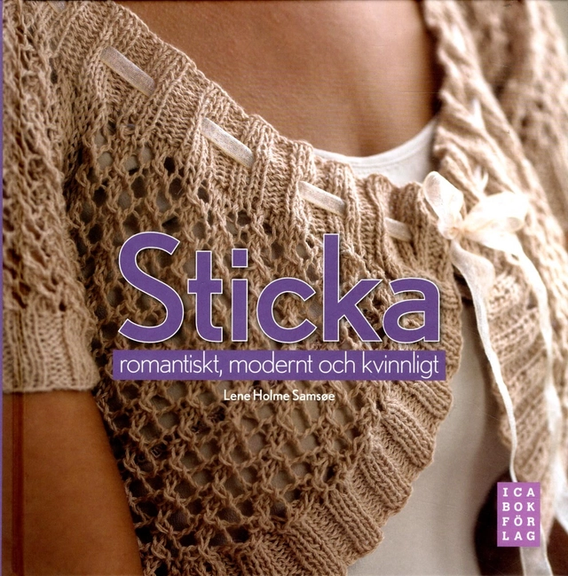 Sticka romantiskt, modernt och kvinnligt; Lene Holme Samsøe; 2008