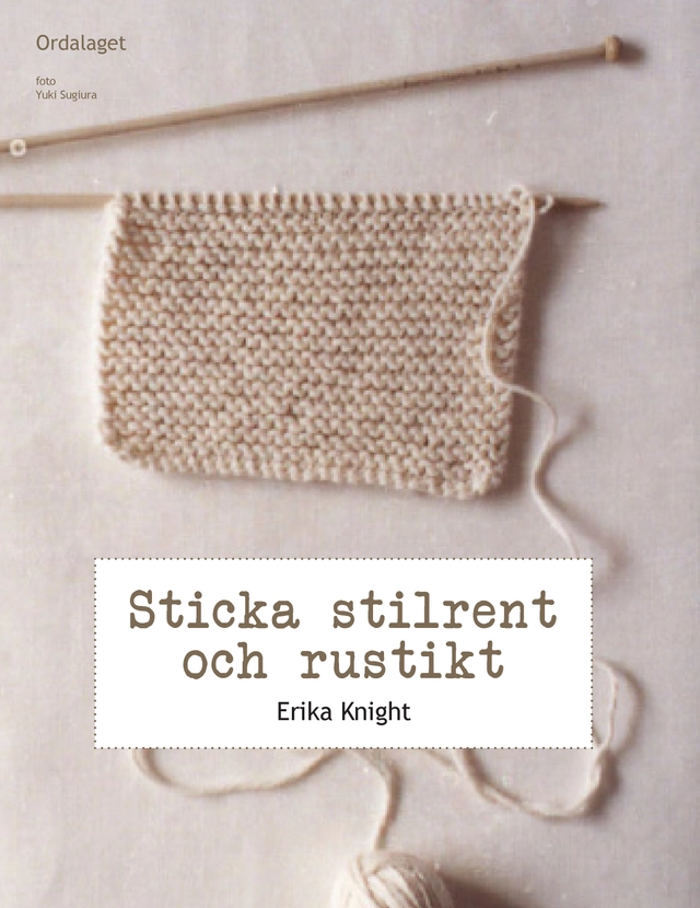 Sticka stilrent och rustikt : en stickhandbok med 20 härliga projekt; Erika Knight; 2012