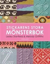 Stickarens stora mönsterbok : en inspirerande handbok med 300 mönster man verkligen behöver kunna; Lesley Stanfield, Melody Griffiths; 2012