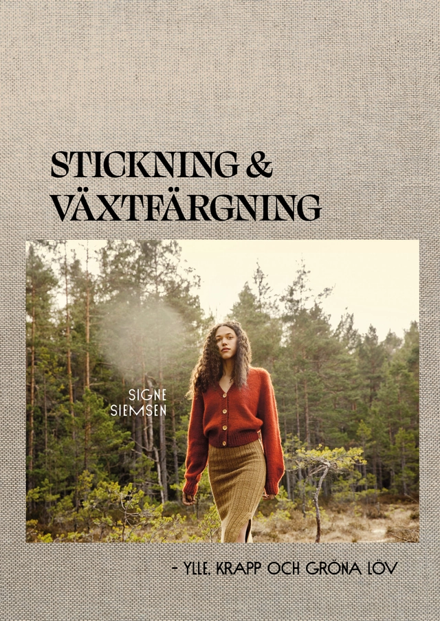 Stickning & växtfärgning : ylle, krapp och gröna löv; Signe Siemsen; 2021