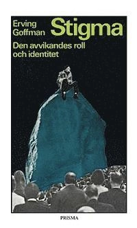 Stigma - Den avvikandes roll och identitet; Erving Goffman; 1972