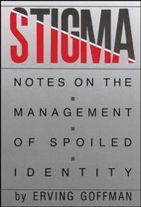 Stigma : notes on the management of spoiled identity; Erving Goffman; 1963