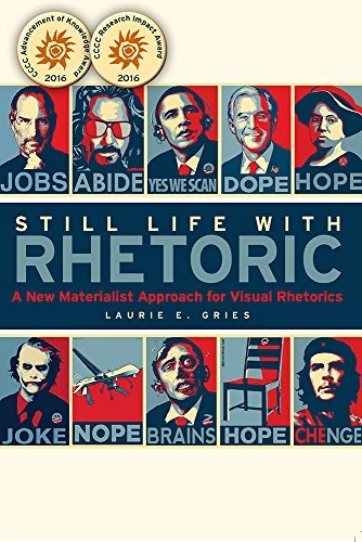 Still life with rhetoric : a new materialist approach for visual rhetorics; Laurie E. Gries; 2015