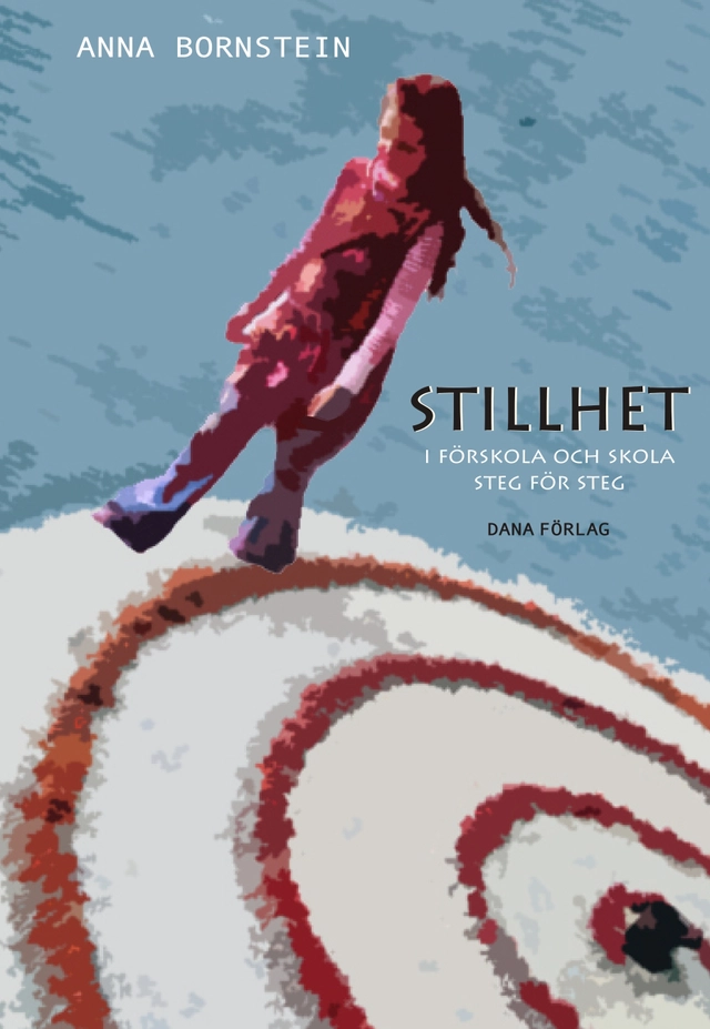 Stillhet i förskola och skola : steg för steg; Anna Bornstein; 2017