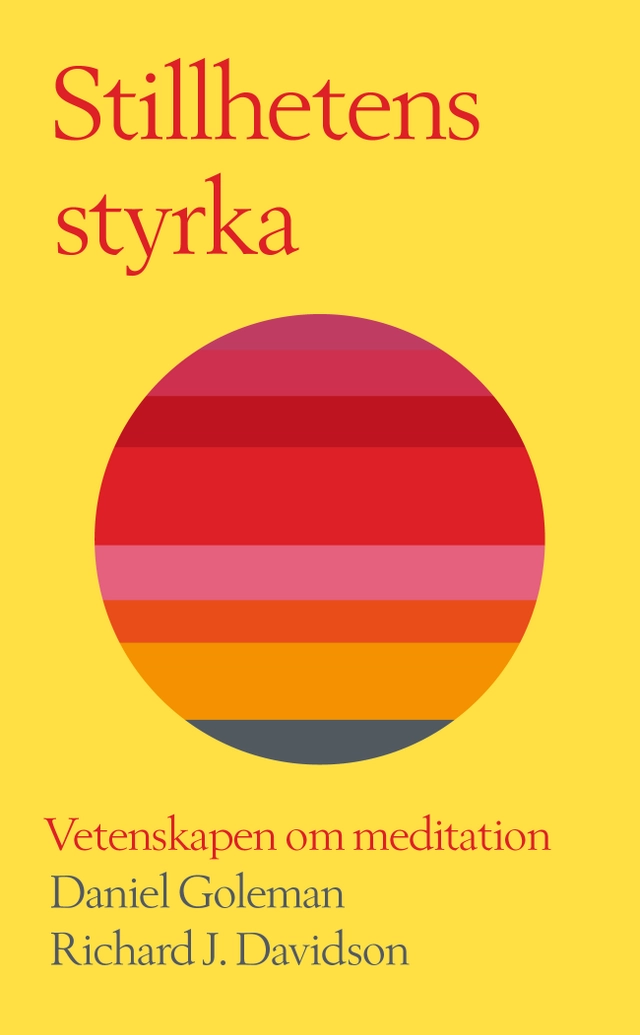 Stillhetens styrka : vetenskapen om meditation; Daniel Goleman, Richard J. Davidson; 2020