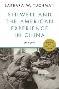Stilwell and the American Experience in China: 1911-1945; Barbara W Tuchman; 2017