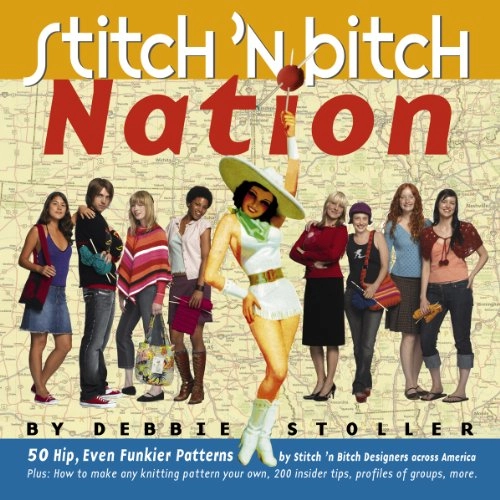 Stitch 'n Bitch Nation; Debbie Stoller; 2004