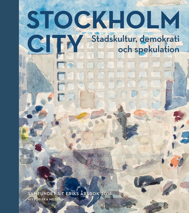 Stockholm City : stadskultur, demokrati och spekulation; Ann Pålsson; 2018