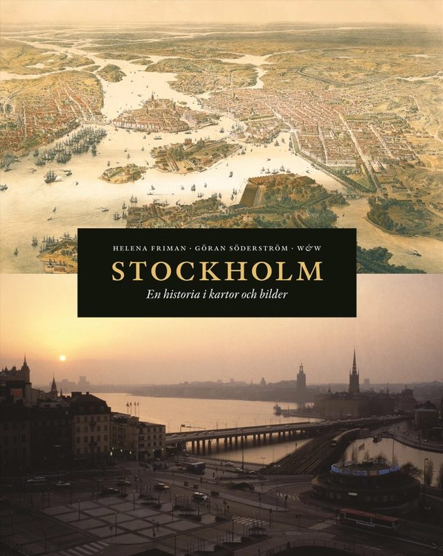 Stockholm : en historia i kartor och bilder; Helena Friman, Göran Söderström; 2008