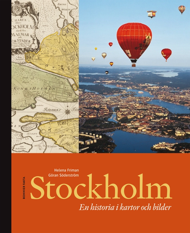 Stockholm : en historia i kartor och bilder; Helena Friman, Göran Söderström; 2012