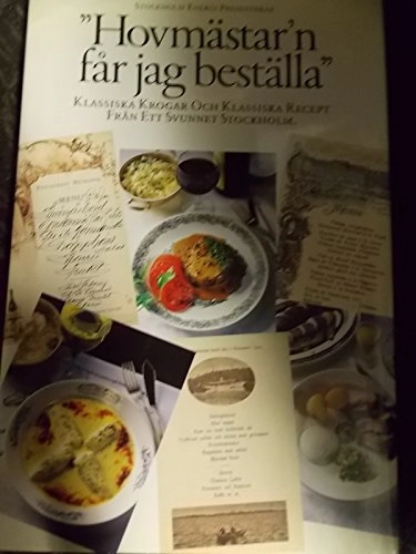 Stockholm energi presenterar "Hovmästar'n får jag beställa" : klassiska krogar och klassiska recept från ett svunnet Stockholm : en matbok; Ove Pihl; 1996