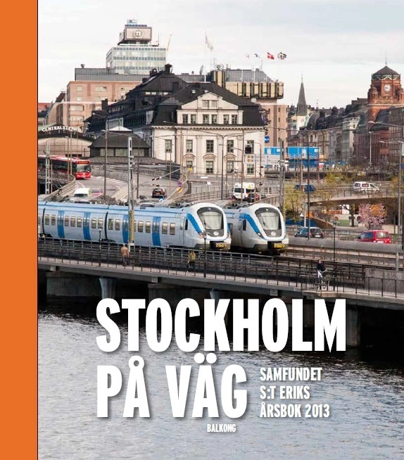 Stockholm på väg : Samfundet S:t Eriks årsbok 2013; Ulf Sörenson; 2013