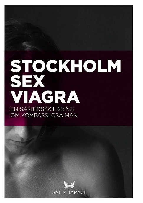 Stockholm, sex, viagra : en samtidsskildring om kompasslösa män; Salim Tarazi; 2013