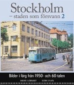 Stockholm - staden som försvann 2 : Bilder i färg från 1950- och 60-talen; Anders Sjöbrandt, Björn Sylvén; 2002