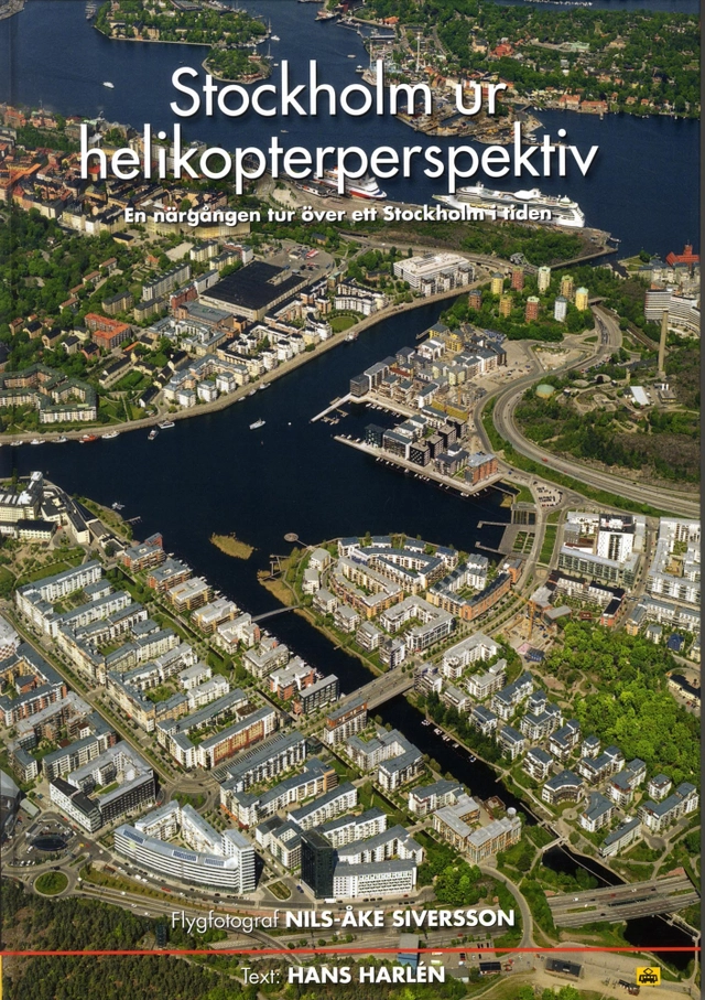 Stockholm ur helikopterperspektiv : en närgången tur över ett Stockholm i tiden; Hans Harlén; 2012