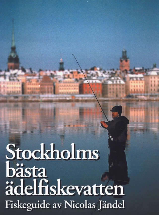 Stockholms bästa ädelfiskevatten : fiskeguide; Nicolas Jändel; 2015
