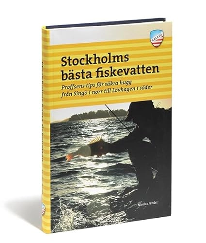 Stockholms bästa fiskevatten : proffsens tips för säkra hugg från Singö i norr till Lövhagen i söder; Nicolas Jändel; 2009