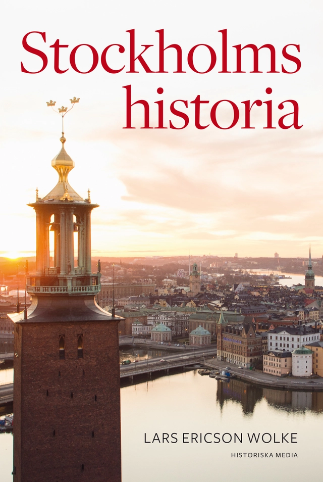 Stockholms historia; Lars Ericson Wolke; 2016