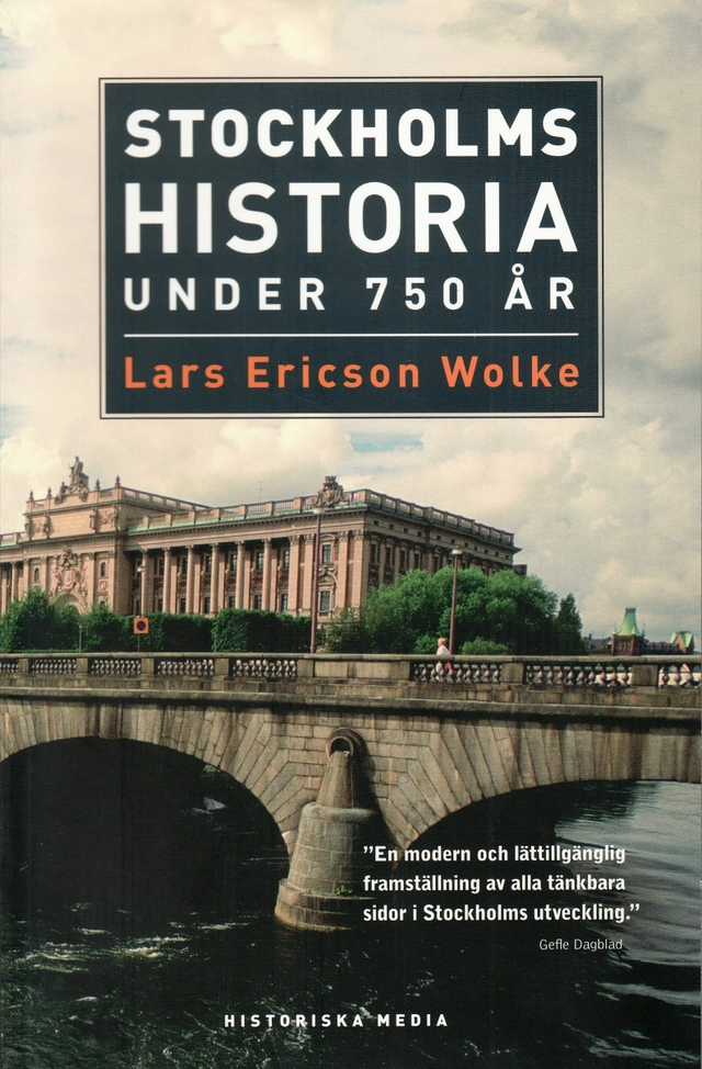 Stockholms historia under 750 år; Lars Ericson Wolke; 2009