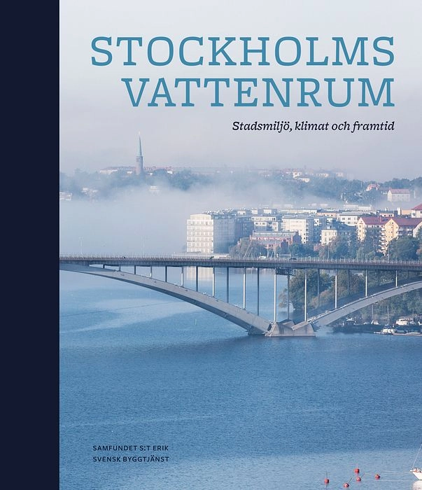 Stockholms vattenrum : stadsmiljö, klimat och framtid; Ann Pålsson; 2020