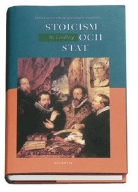 Stoicism och stat : Justus Lipsius och den politiska humanismen; Bo Lindberg; 2001
